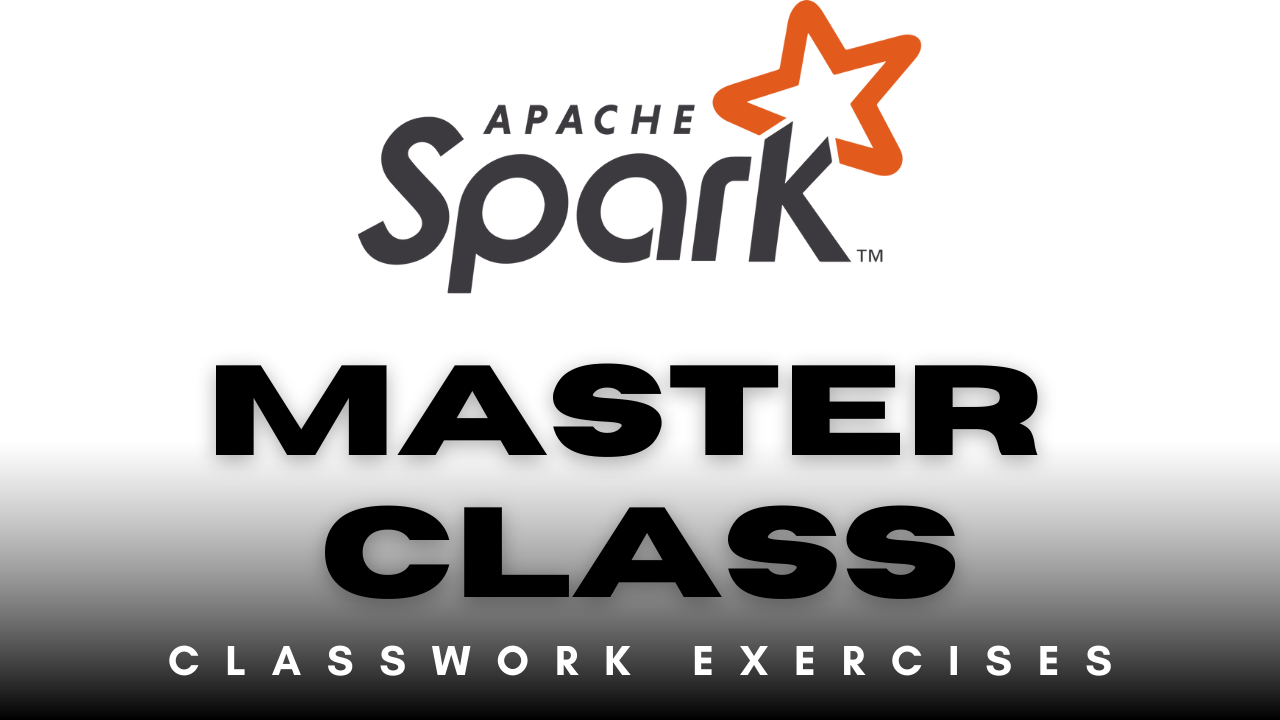 Spark MasterClass ClassWork Exercises