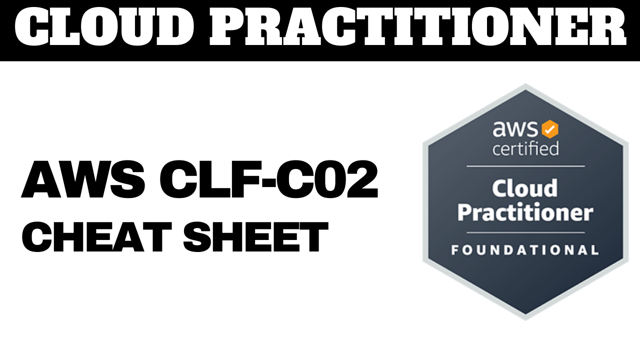 AWS CLF-C02 Certified Cloud Practitioner Cheat Sheet
