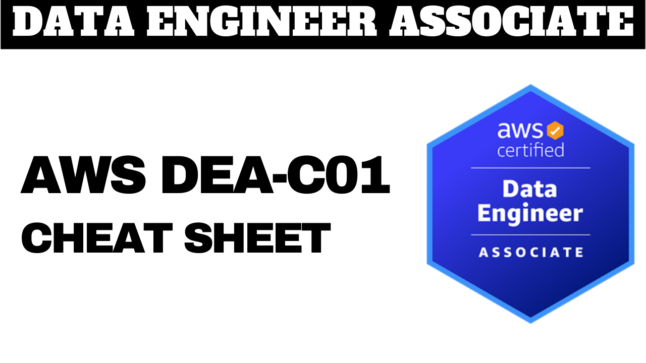 AWS DEA-C01 Certified Data Engineer Cheat Sheet